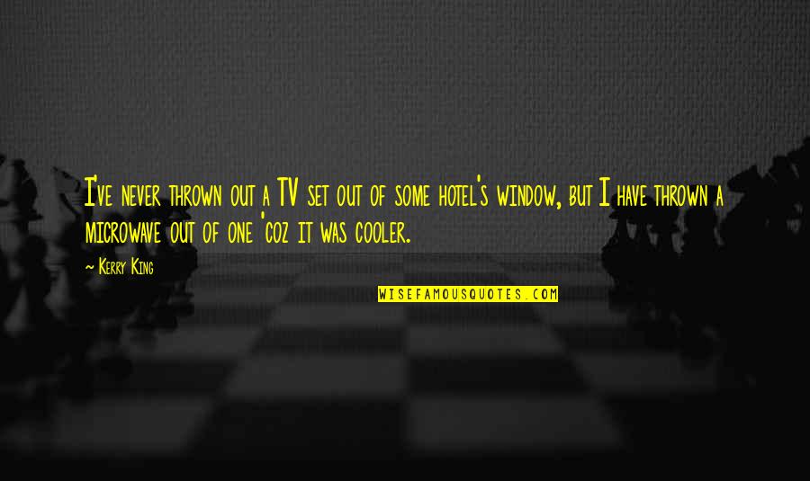 I'm Cooler Than You Quotes By Kerry King: I've never thrown out a TV set out