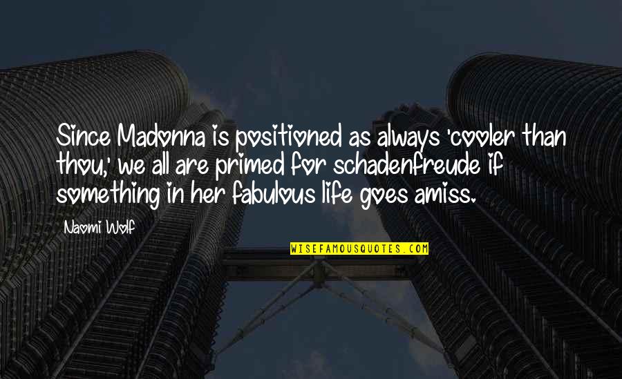 I'm Cooler Than You Quotes By Naomi Wolf: Since Madonna is positioned as always 'cooler than