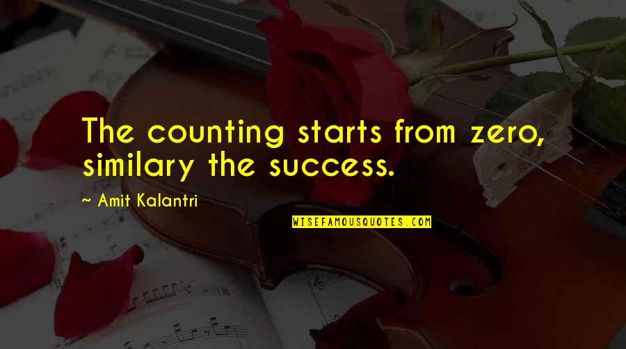 I'm Counting On You Quotes By Amit Kalantri: The counting starts from zero, similary the success.