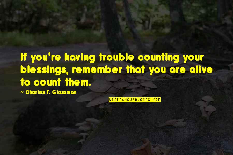 I'm Counting On You Quotes By Charles F. Glassman: If you're having trouble counting your blessings, remember