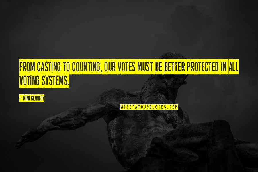 I'm Counting On You Quotes By Mimi Kennedy: From casting to counting, our votes must be