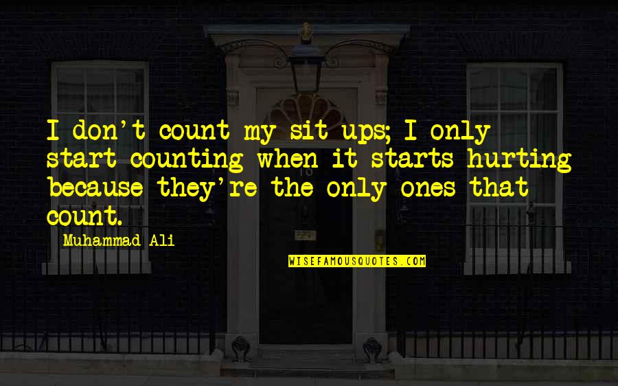 I'm Counting On You Quotes By Muhammad Ali: I don't count my sit-ups; I only start