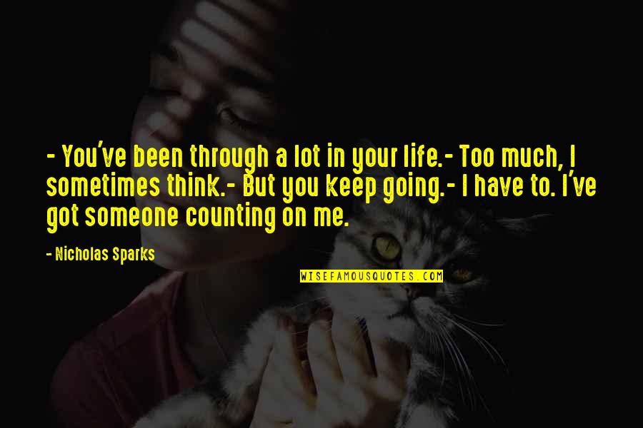 I'm Counting On You Quotes By Nicholas Sparks: - You've been through a lot in your