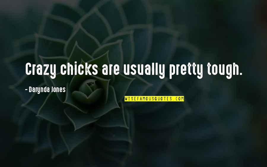 I'm Crazy Funny Quotes By Darynda Jones: Crazy chicks are usually pretty tough. I'm Crazy Funny Quotes By Darynda Jones: Crazy chicks are usually pretty tough.