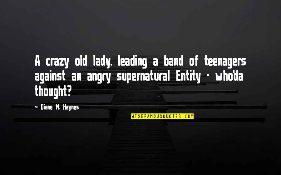 I'm Crazy Funny Quotes By Diane M. Haynes: A crazy old lady, leading a band of I'm Crazy Funny Quotes By Diane M. Haynes: A crazy old lady, leading a band of