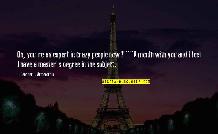 I'm Crazy Funny Quotes By Jennifer L. Armentrout: Oh, you're an expert in crazy people now?""A