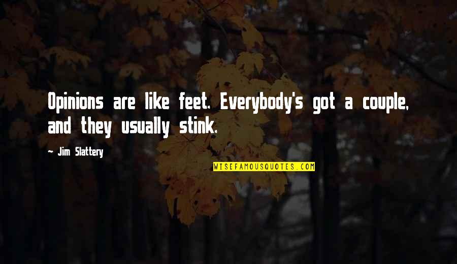 I'm Crazy Funny Quotes By Jim Slattery: Opinions are like feet. Everybody's got a couple,