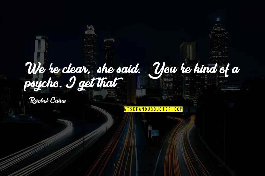 I'm Crazy Funny Quotes By Rachel Caine: We're clear," she said. "You're kind of a I'm Crazy Funny Quotes By Rachel Caine: We're clear," she said. "You're kind of a