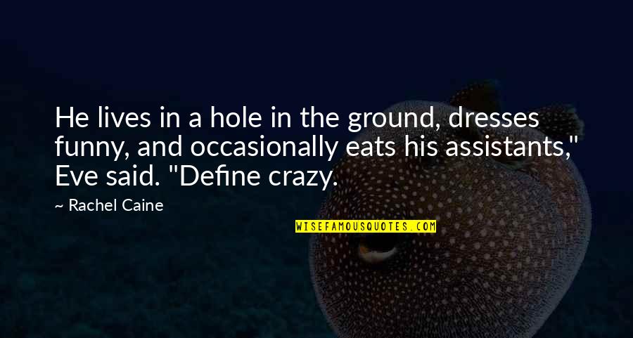 I'm Crazy Funny Quotes By Rachel Caine: He lives in a hole in the ground, I'm Crazy Funny Quotes By Rachel Caine: He lives in a hole in the ground,