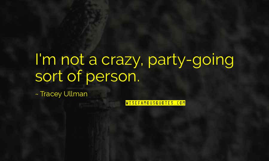 I'm Crazy Quotes By Tracey Ullman: I'm not a crazy, party-going sort of person.