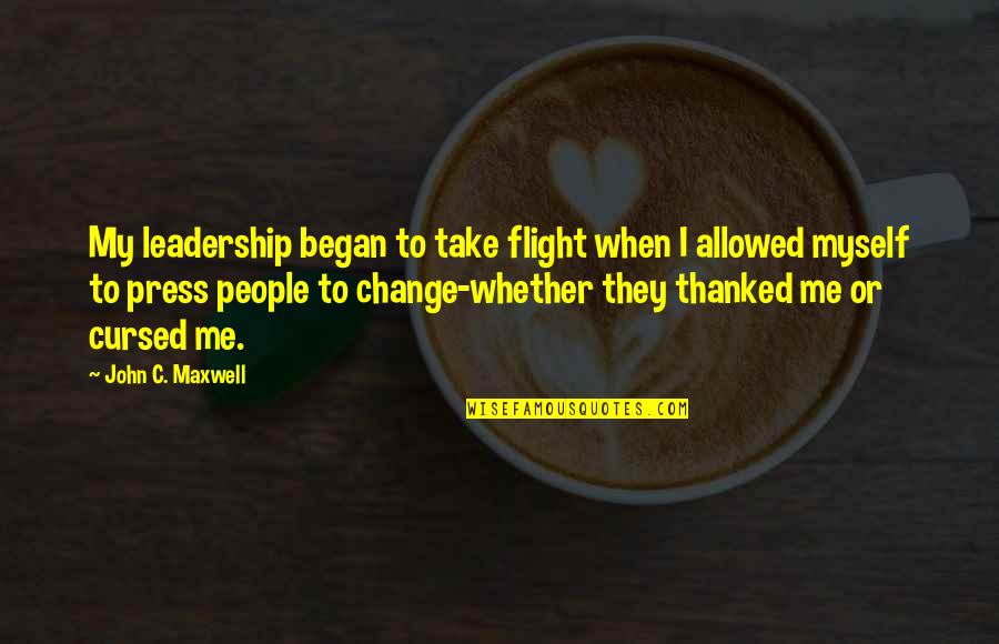 I'm Cursed Quotes By John C. Maxwell: My leadership began to take flight when I