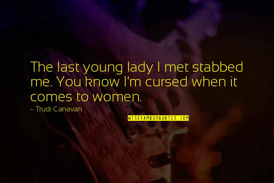 I'm Cursed Quotes By Trudi Canavan: The last young lady I met stabbed me.