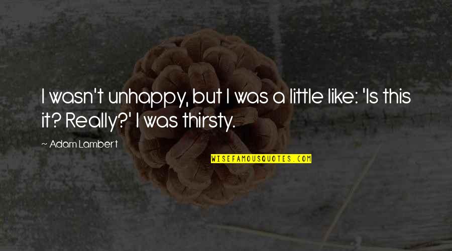 I'm Dark And Twisted Quotes By Adam Lambert: I wasn't unhappy, but I was a little