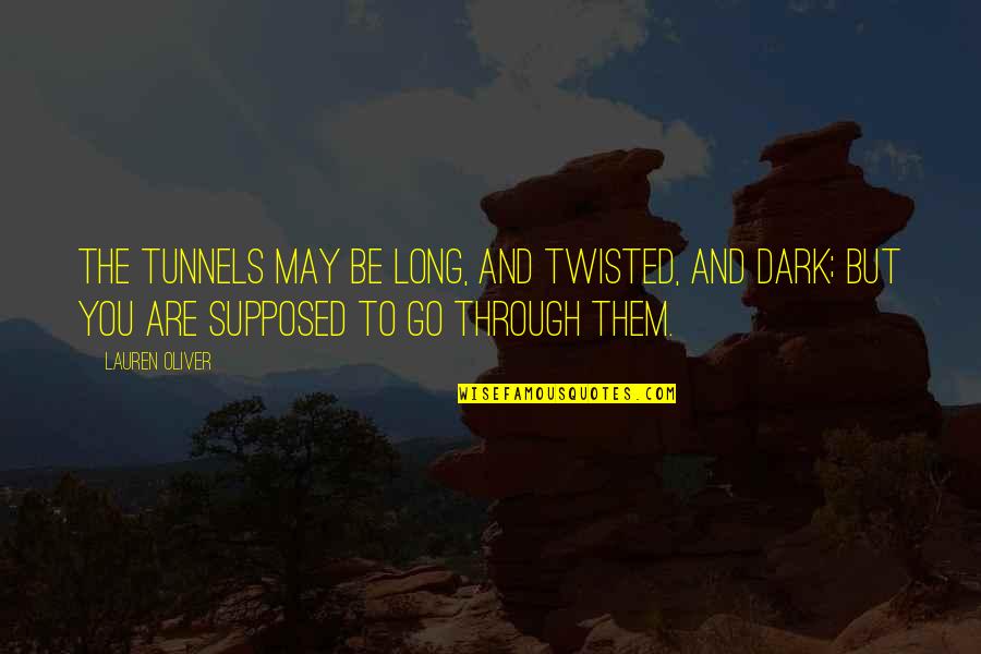 I'm Dark And Twisted Quotes By Lauren Oliver: The tunnels may be long, and twisted, and