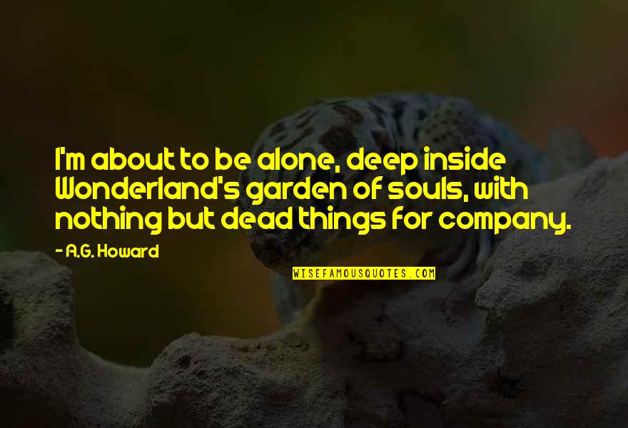 I'm Dead Inside Quotes By A.G. Howard: I'm about to be alone, deep inside Wonderland's
