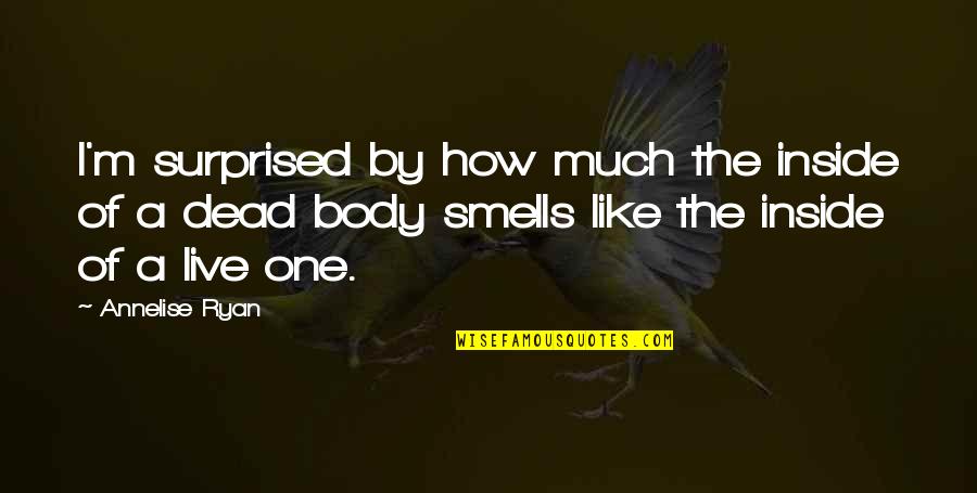 I'm Dead Inside Quotes By Annelise Ryan: I'm surprised by how much the inside of