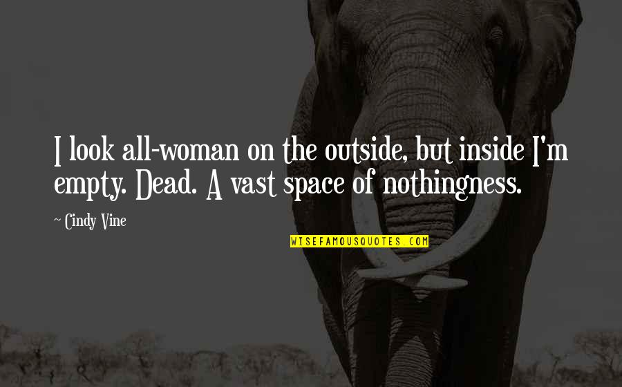 I'm Dead Inside Quotes By Cindy Vine: I look all-woman on the outside, but inside