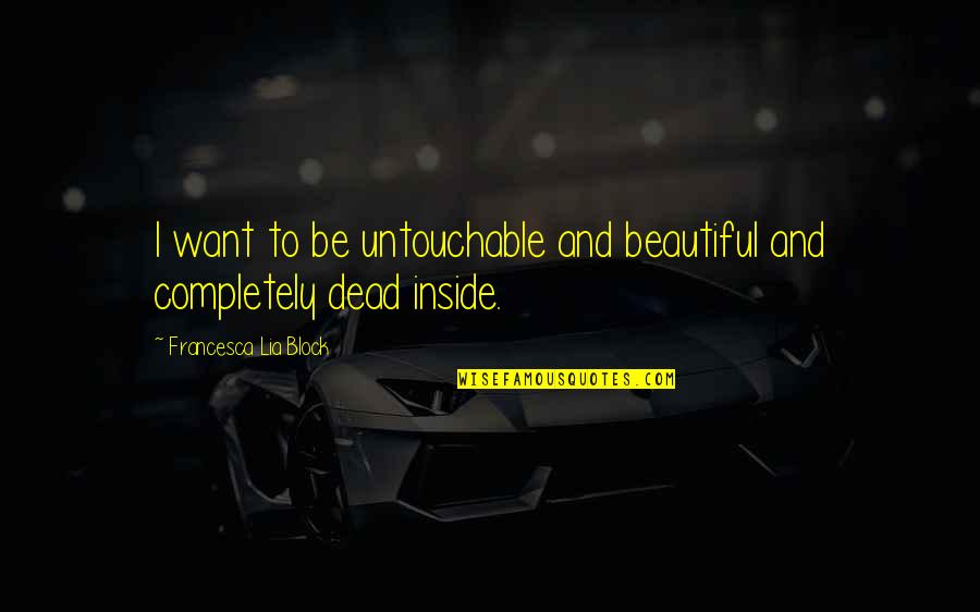 I'm Dead Inside Quotes By Francesca Lia Block: I want to be untouchable and beautiful and