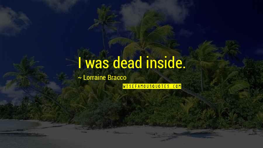 I'm Dead Inside Quotes By Lorraine Bracco: I was dead inside.