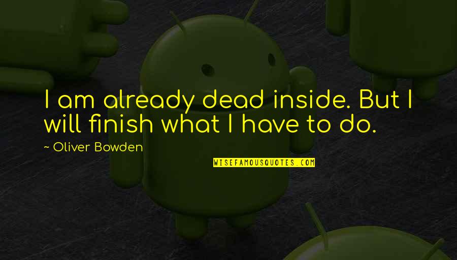 I'm Dead Inside Quotes By Oliver Bowden: I am already dead inside. But I will