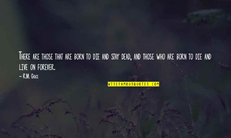 I'm Dead Inside Quotes By R.M. Grace: There are those that are born to die