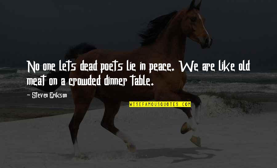 I'm Dead Meat Quotes By Steven Erikson: No one lets dead poets lie in peace.