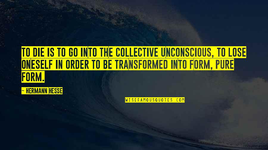 Im Dead To You Quotes By Hermann Hesse: To die is to go into the Collective