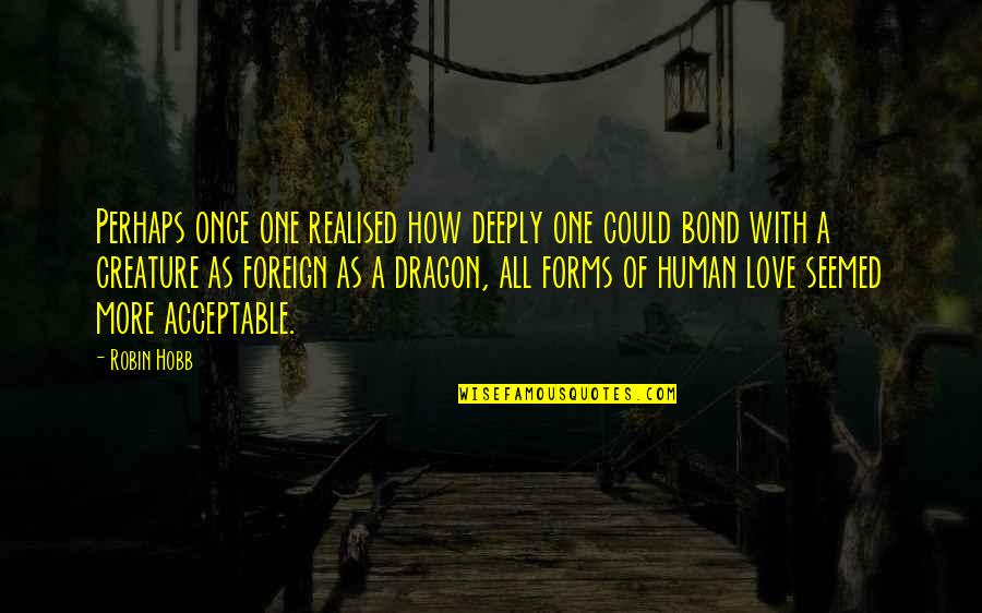 I'm Deeply In Love Quotes By Robin Hobb: Perhaps once one realised how deeply one could I'm Deeply In Love Quotes By Robin Hobb: Perhaps once one realised how deeply one could