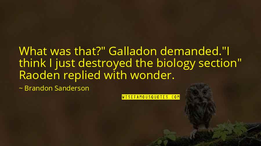 I'm Destroyed Quotes By Brandon Sanderson: What was that?" Galladon demanded."I think I just