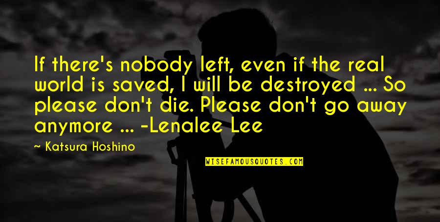 I'm Destroyed Quotes By Katsura Hoshino: If there's nobody left, even if the real