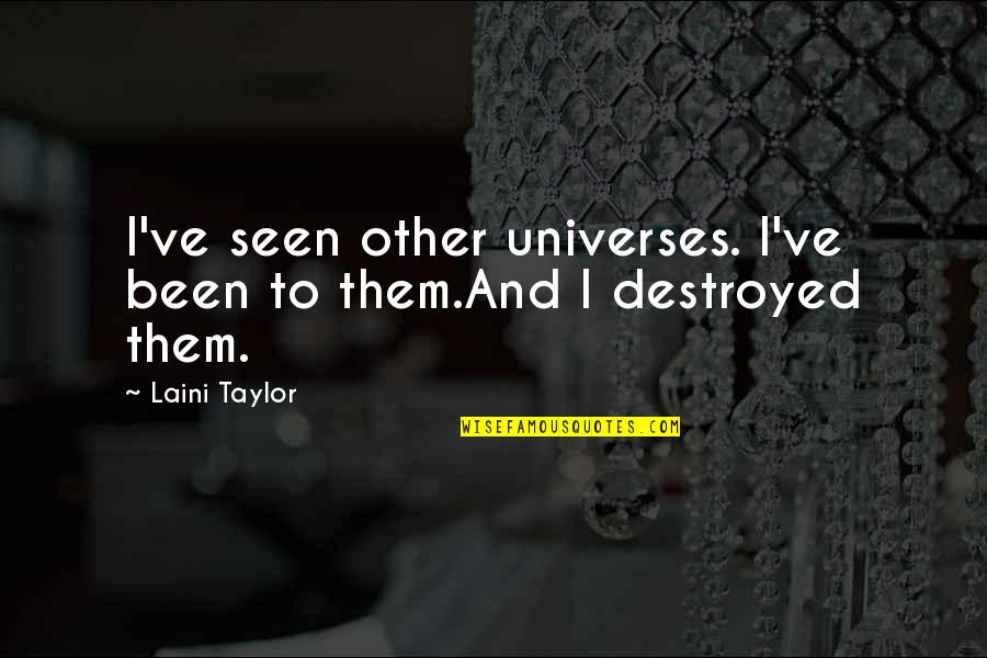 I'm Destroyed Quotes By Laini Taylor: I've seen other universes. I've been to them.And