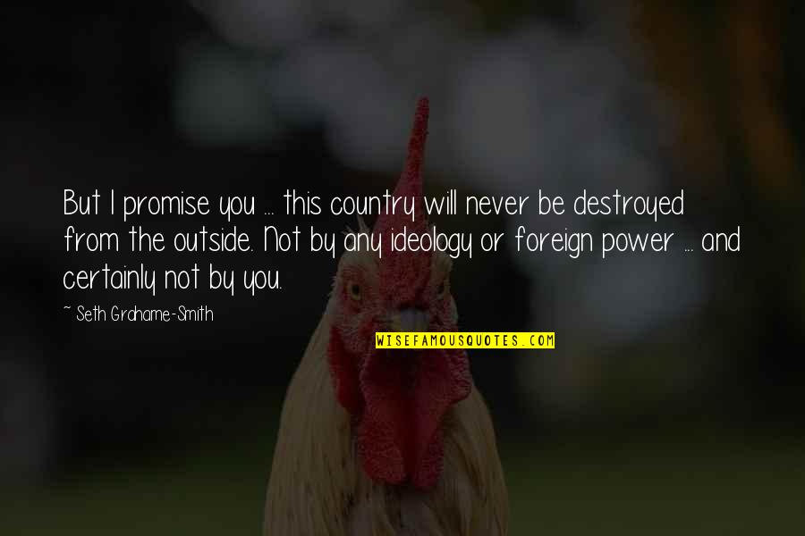 I'm Destroyed Quotes By Seth Grahame-Smith: But I promise you ... this country will