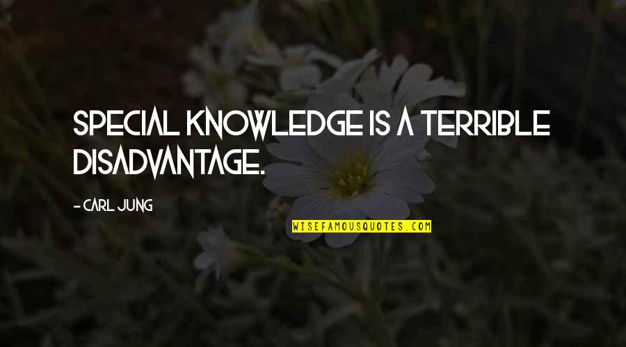 Im Devastated Quotes By Carl Jung: Special knowledge is a terrible disadvantage.