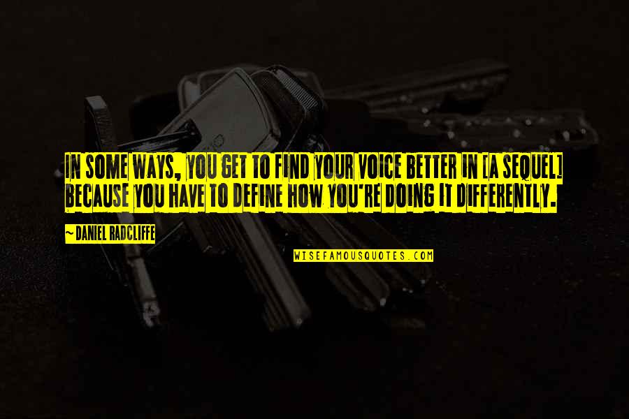 I'm Doing Better Now Quotes By Daniel Radcliffe: In some ways, you get to find your