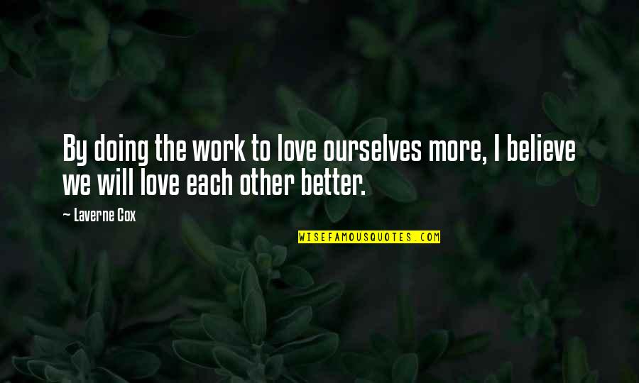 I'm Doing Better Quotes By Laverne Cox: By doing the work to love ourselves more,