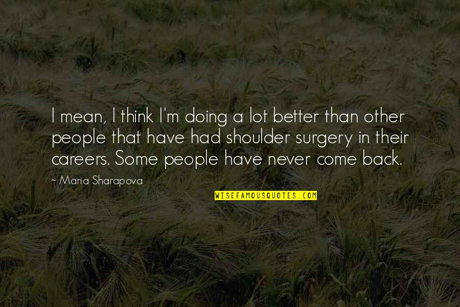 I'm Doing Better Quotes By Maria Sharapova: I mean, I think I'm doing a lot