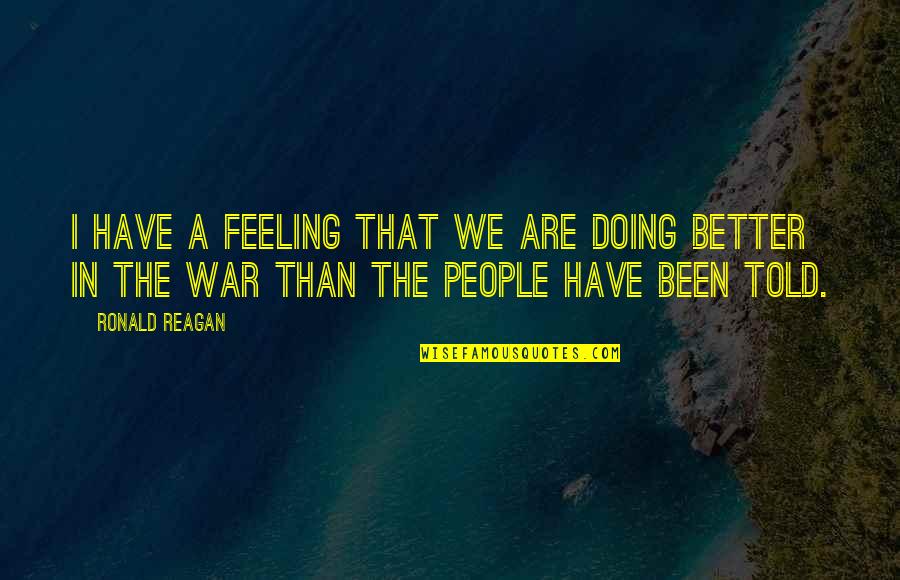 I'm Doing Better Quotes By Ronald Reagan: I have a feeling that we are doing