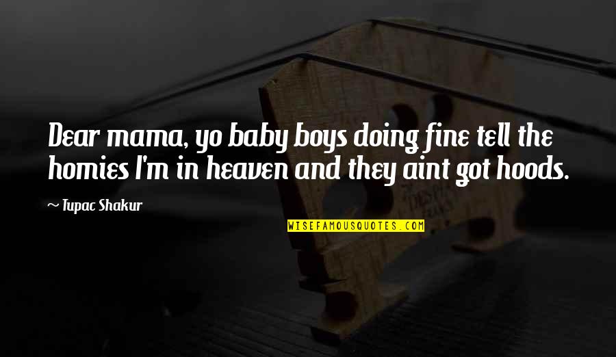 I'm Doing Just Fine Without You Quotes By Tupac Shakur: Dear mama, yo baby boys doing fine tell