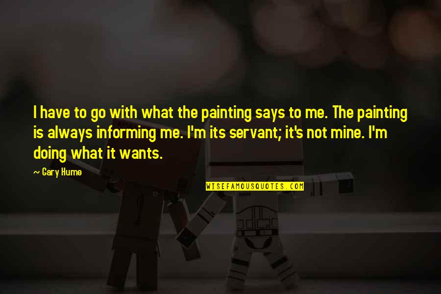 I'm Doing Me Quotes By Gary Hume: I have to go with what the painting