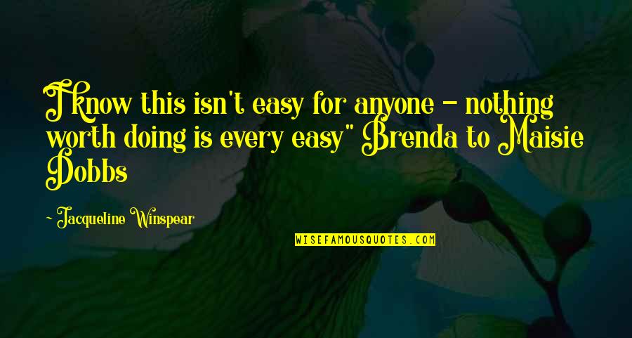I'm Doing Nothing Quotes By Jacqueline Winspear: I know this isn't easy for anyone - I'm Doing Nothing Quotes By Jacqueline Winspear: I know this isn't easy for anyone -