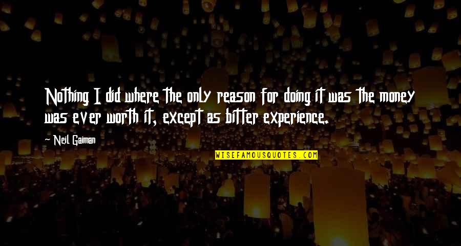 I'm Doing Nothing Quotes By Neil Gaiman: Nothing I did where the only reason for