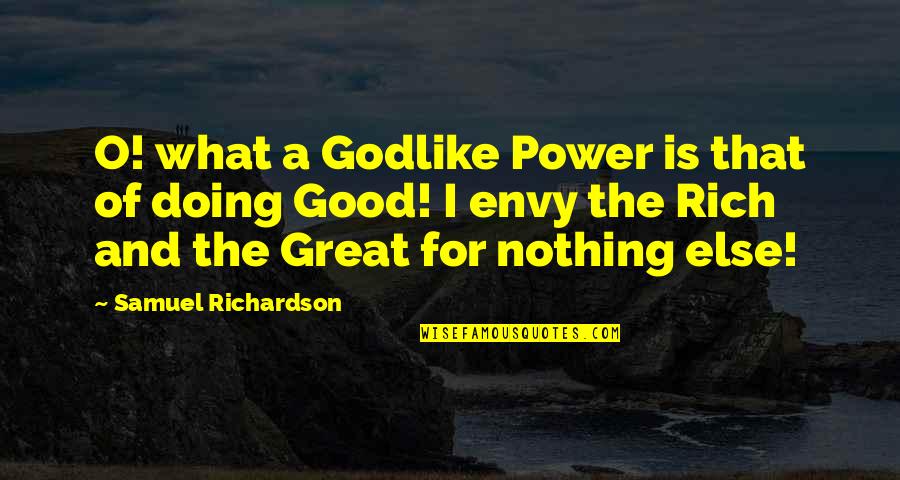 I'm Doing Nothing Quotes By Samuel Richardson: O! what a Godlike Power is that of