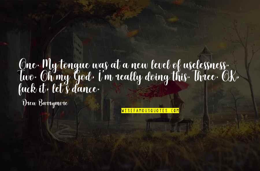 I'm Doing Ok Quotes By Drew Barrymore: One. My tongue was at a new level I'm Doing Ok Quotes By Drew Barrymore: One. My tongue was at a new level