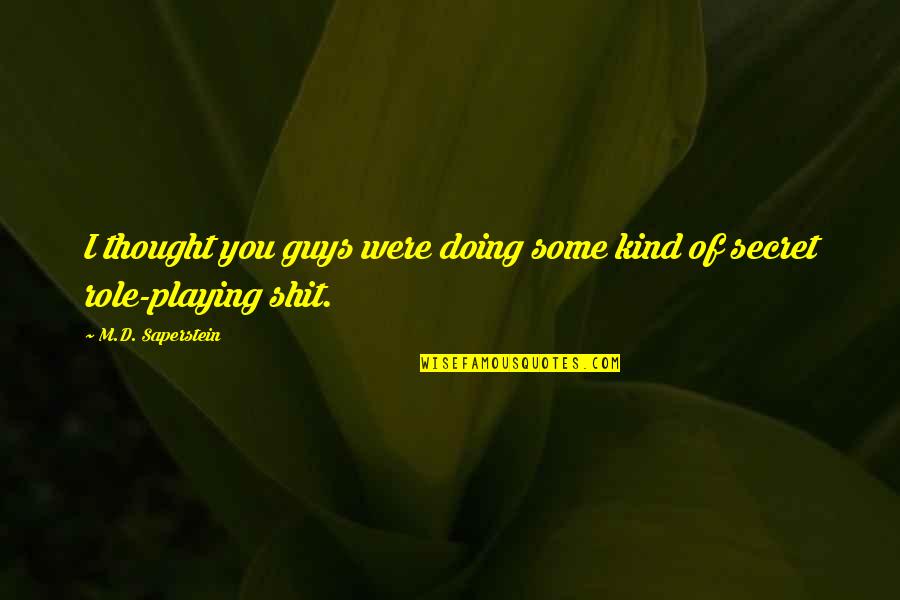 I'm Doing Ok Quotes By M.D. Saperstein: I thought you guys were doing some kind I'm Doing Ok Quotes By M.D. Saperstein: I thought you guys were doing some kind