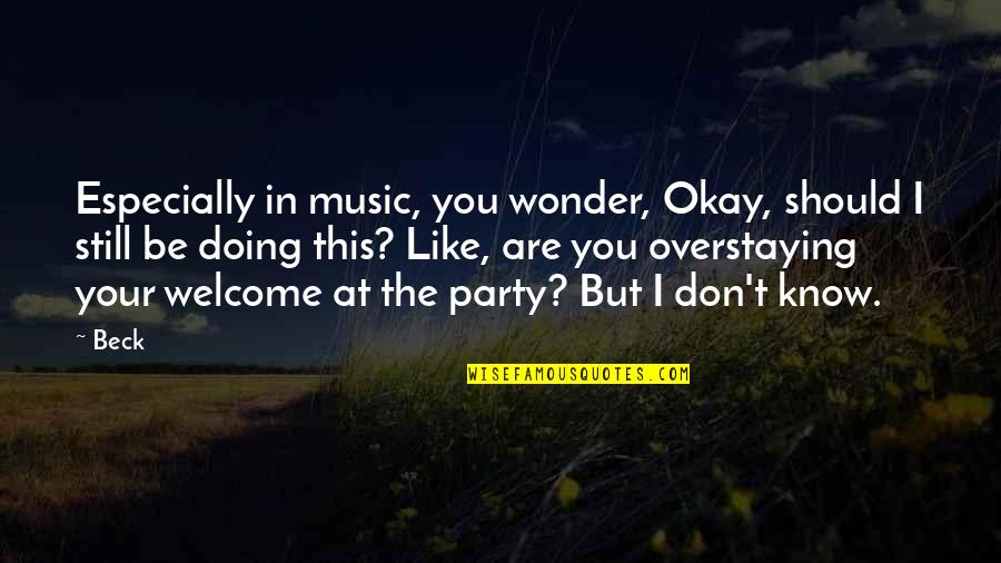 I'm Doing Okay Quotes By Beck: Especially in music, you wonder, Okay, should I