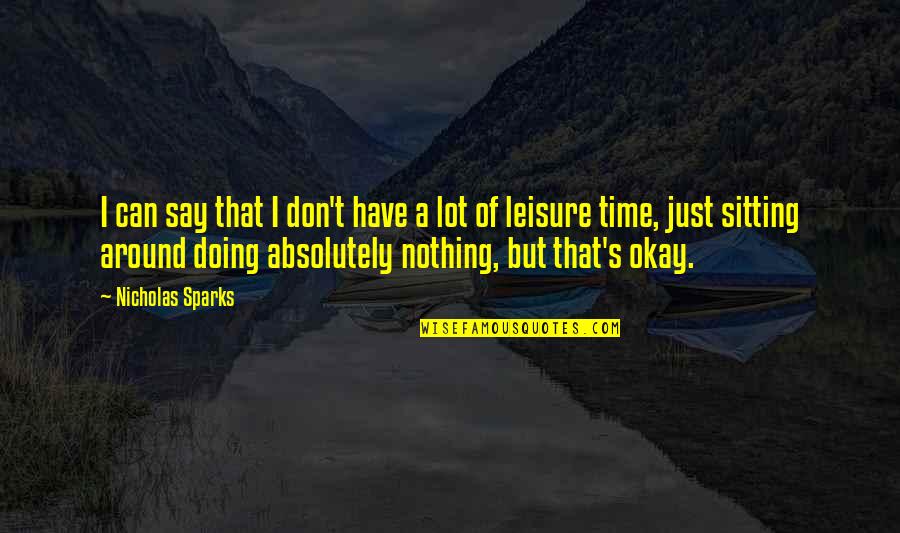 I'm Doing Okay Quotes By Nicholas Sparks: I can say that I don't have a
