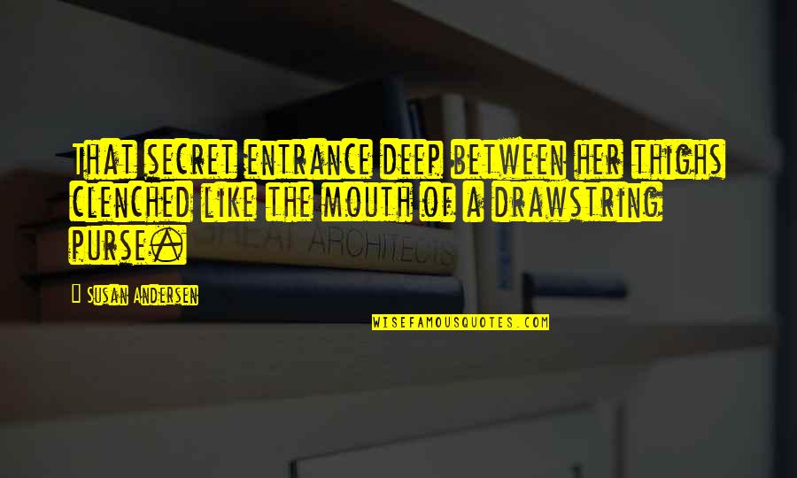 I'm Done Caring About You Quotes By Susan Andersen: That secret entrance deep between her thighs clenched