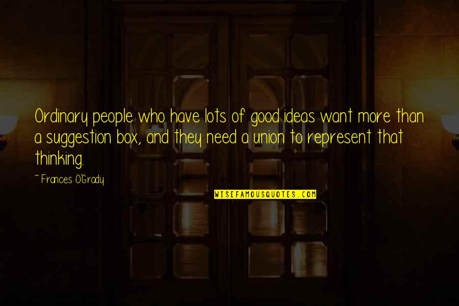 Im Done Doing Favors Quotes By Frances O'Grady: Ordinary people who have lots of good ideas Im Done Doing Favors Quotes By Frances O'Grady: Ordinary people who have lots of good ideas