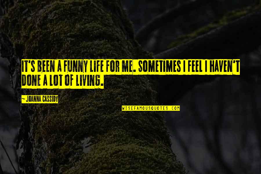 I'm Done Funny Quotes By Joanna Cassidy: It's been a funny life for me. Sometimes