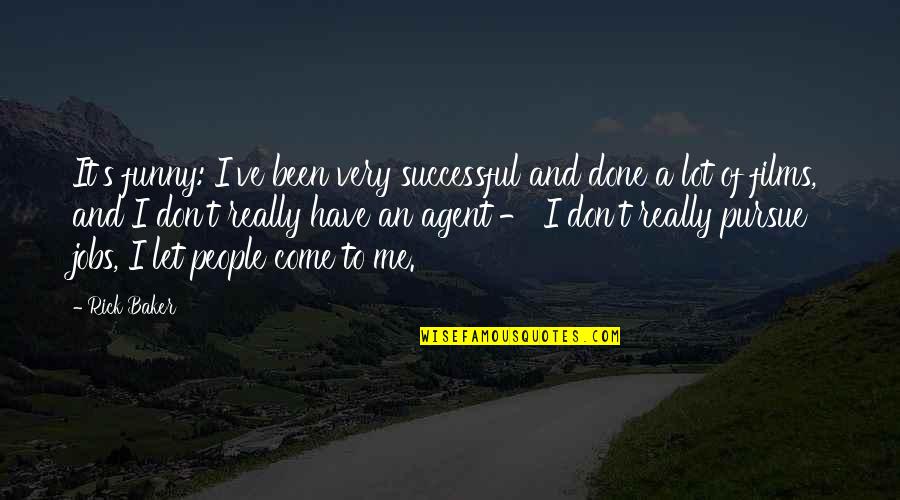 I'm Done Funny Quotes By Rick Baker: It's funny: I've been very successful and done